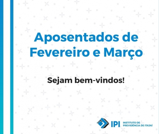APOSENTADOS DE FEVEREIRO E MARÇO