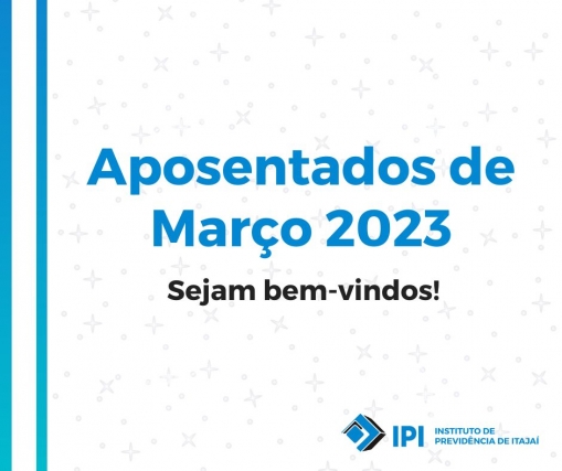 APOSENTADOS DE MARÇO 2023